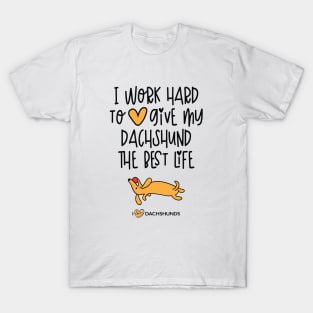 I Work Hard To Give My Dachshund The Best Life T-Shirt